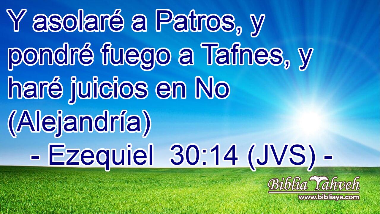 Y asolaré a Patros, y pondré fuego a Tafnes, y haré juicios en No (Alejandría)