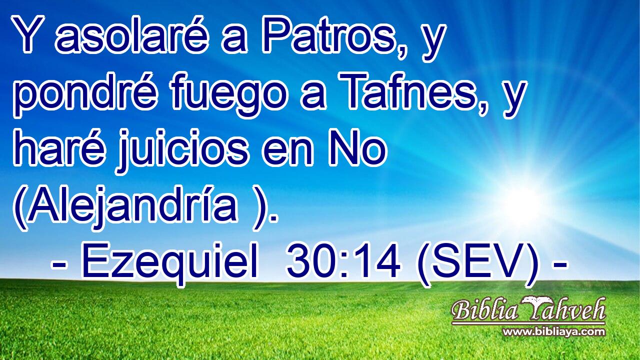 Y asolaré a Patros, y pondré fuego a Tafnes, y haré juicios en No (Alejandría ).