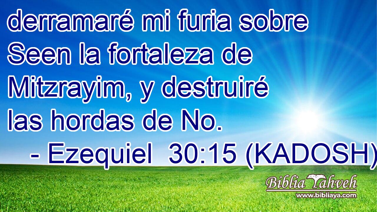  derramaré mi furia sobre Seen la fortaleza de Mitzrayim, y destruiré las hordas de No. 