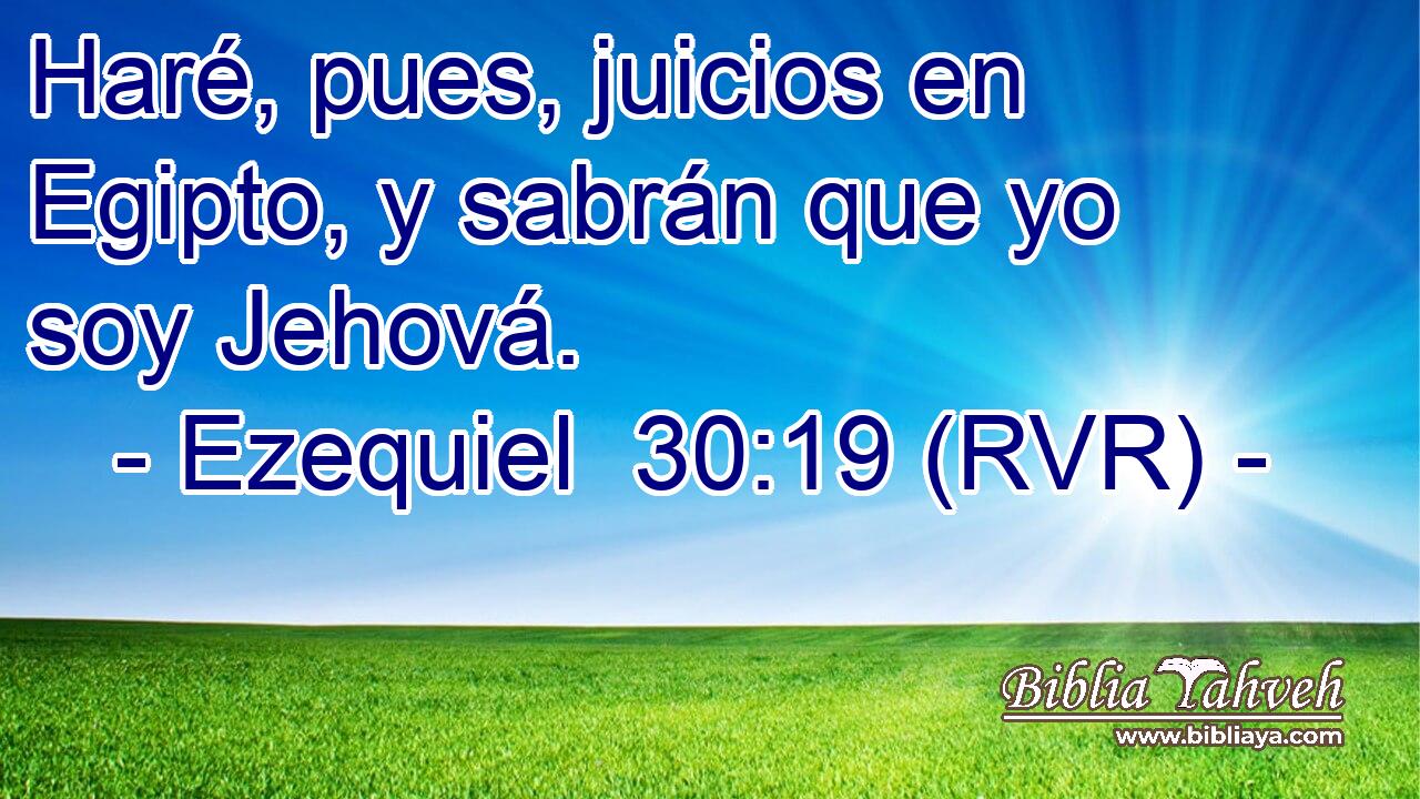 Haré, pues, juicios en Egipto, y sabrán que yo soy Jehová.