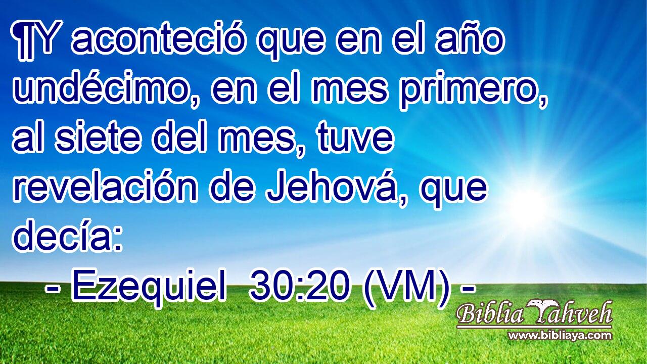  ¶Y aconteció que en el año undécimo, en el mes primero, al siete del mes, tuve revelación de Jehová, que decía: 