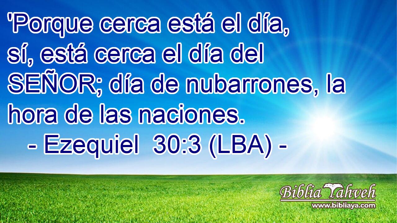 'Porque cerca está el día, sí, está cerca el día del SEÑOR; día de nubarrones, la hora de las naciones.