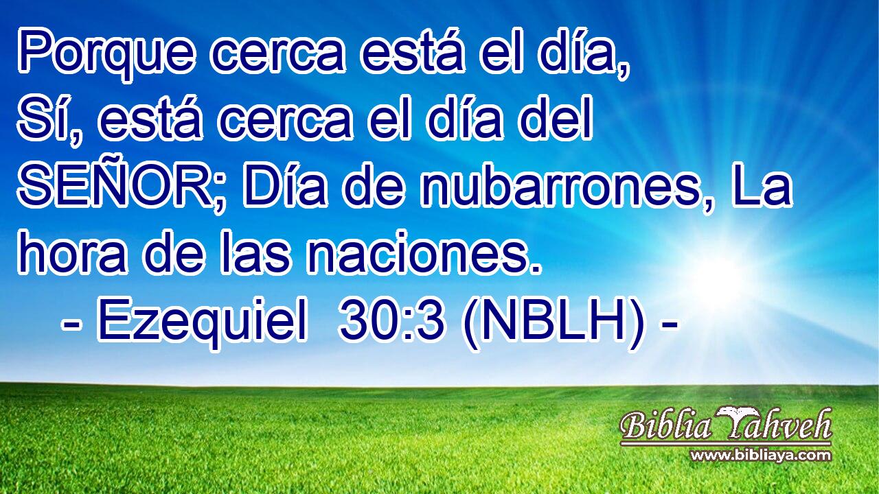  Porque cerca está el día, Sí, está cerca el día del SEÑOR; Día de nubarrones, La hora de las naciones. 