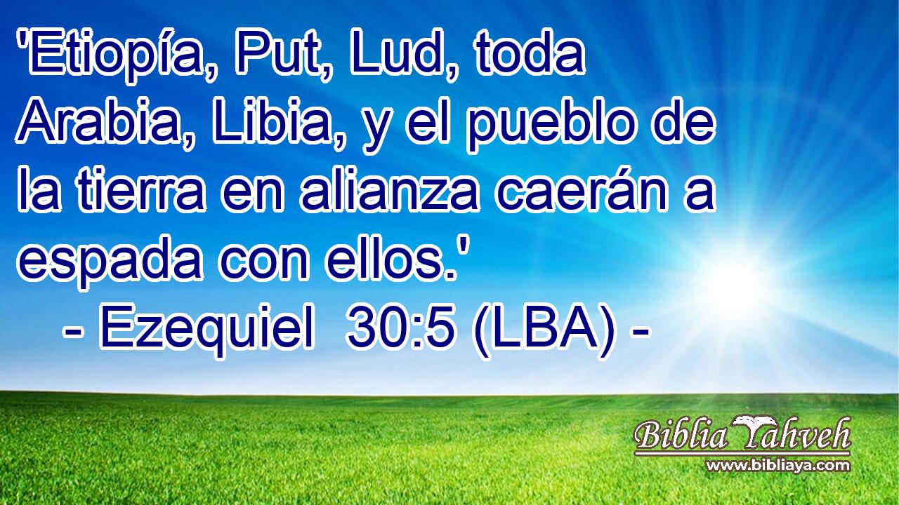 'Etiopía, Put, Lud, toda Arabia, Libia, y el pueblo de la tierra en alianza caerán a espada con ellos.'