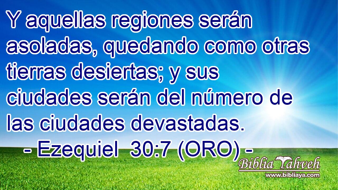  Y aquellas regiones serán asoladas, quedando como otras tierras desiertas; y sus ciudades serán del número de las ciudades devastadas. 