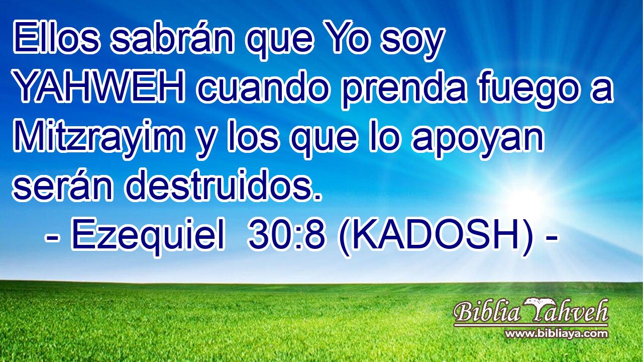  Ellos sabrán que Yo soy YAHWEH cuando prenda fuego a Mitzrayim y los que lo apoyan serán destruidos. 