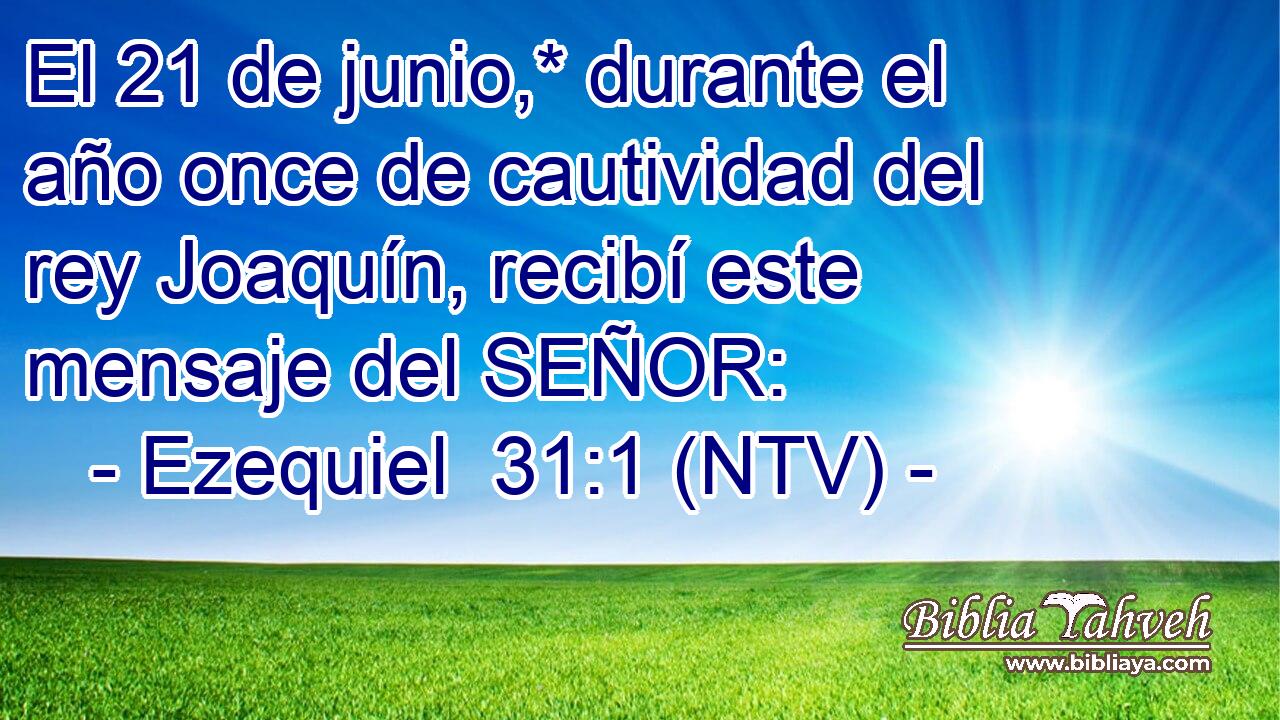 El 21 de junio,* durante el año once de cautividad del rey Joaquín, recibí este mensaje del SEÑOR: