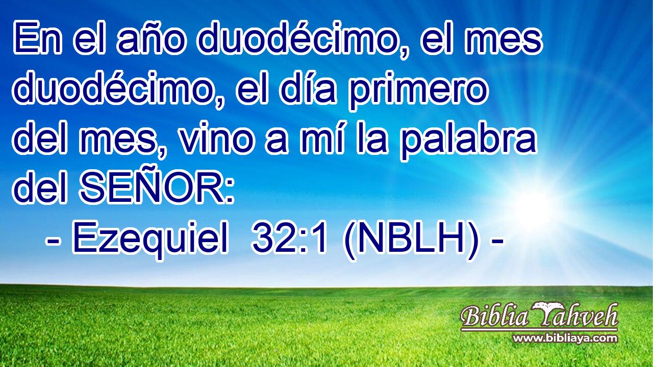  En el año duodécimo, el mes duodécimo, el día primero del mes, vino a mí la palabra del SEÑOR: 