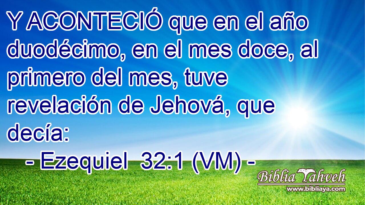  Y ACONTECIÓ que en el año duodécimo, en el mes doce, al primero del mes, tuve revelación de Jehová, que decía: 