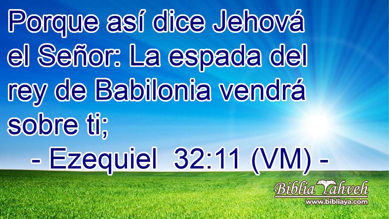  Porque así dice Jehová el Señor: La espada del rey de Babilonia vendrá sobre ti; 
