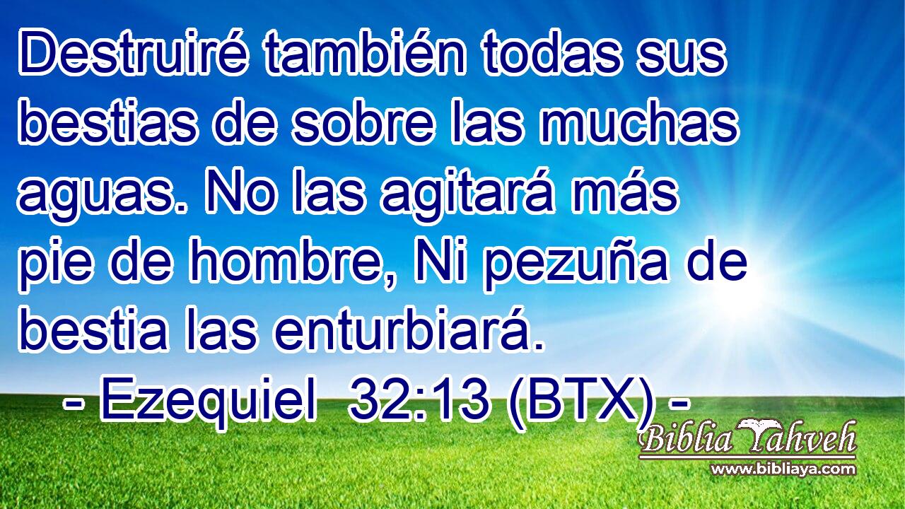 Destruiré también todas sus bestias de sobre las muchas aguas. No las agitará más pie de hombre, Ni pezuña de bestia las enturbiará.
