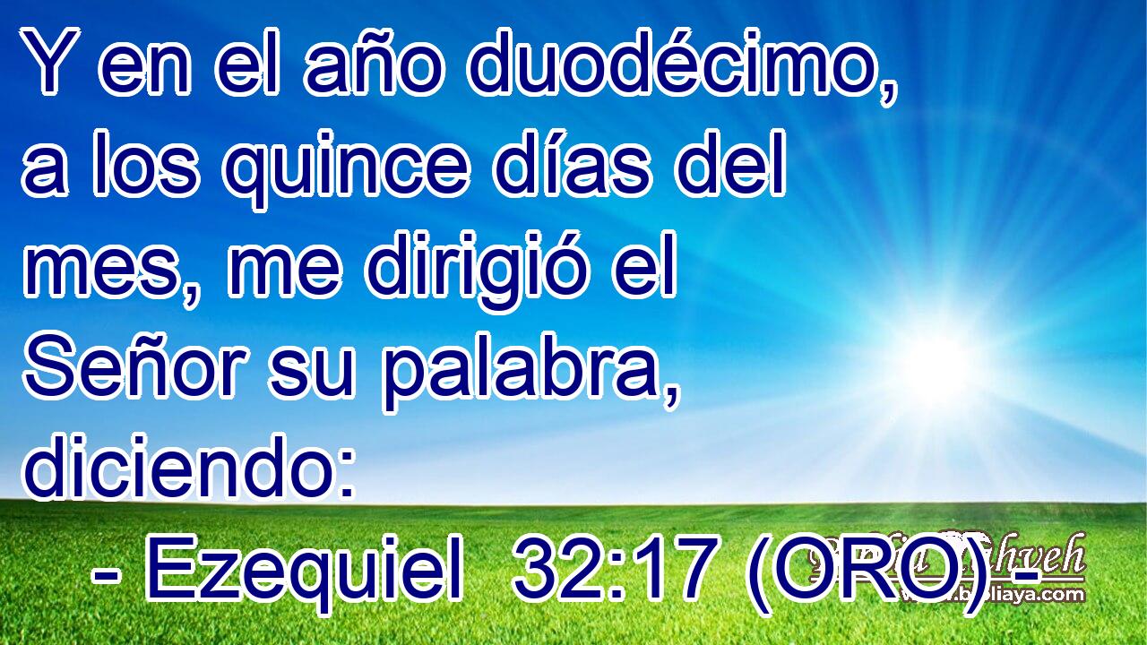  Y en el año duodécimo, a los quince días del mes, me dirigió el Señor su palabra, diciendo: 