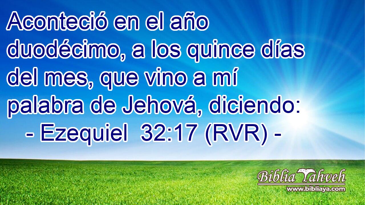 Aconteció en el año duodécimo, a los quince días del mes, que vino a mí palabra de Jehová, diciendo: