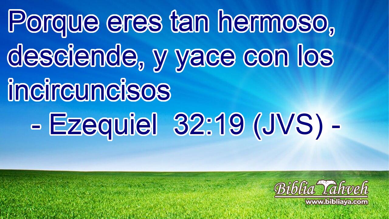 Porque eres tan hermoso, desciende, y yace con los incircuncisos
