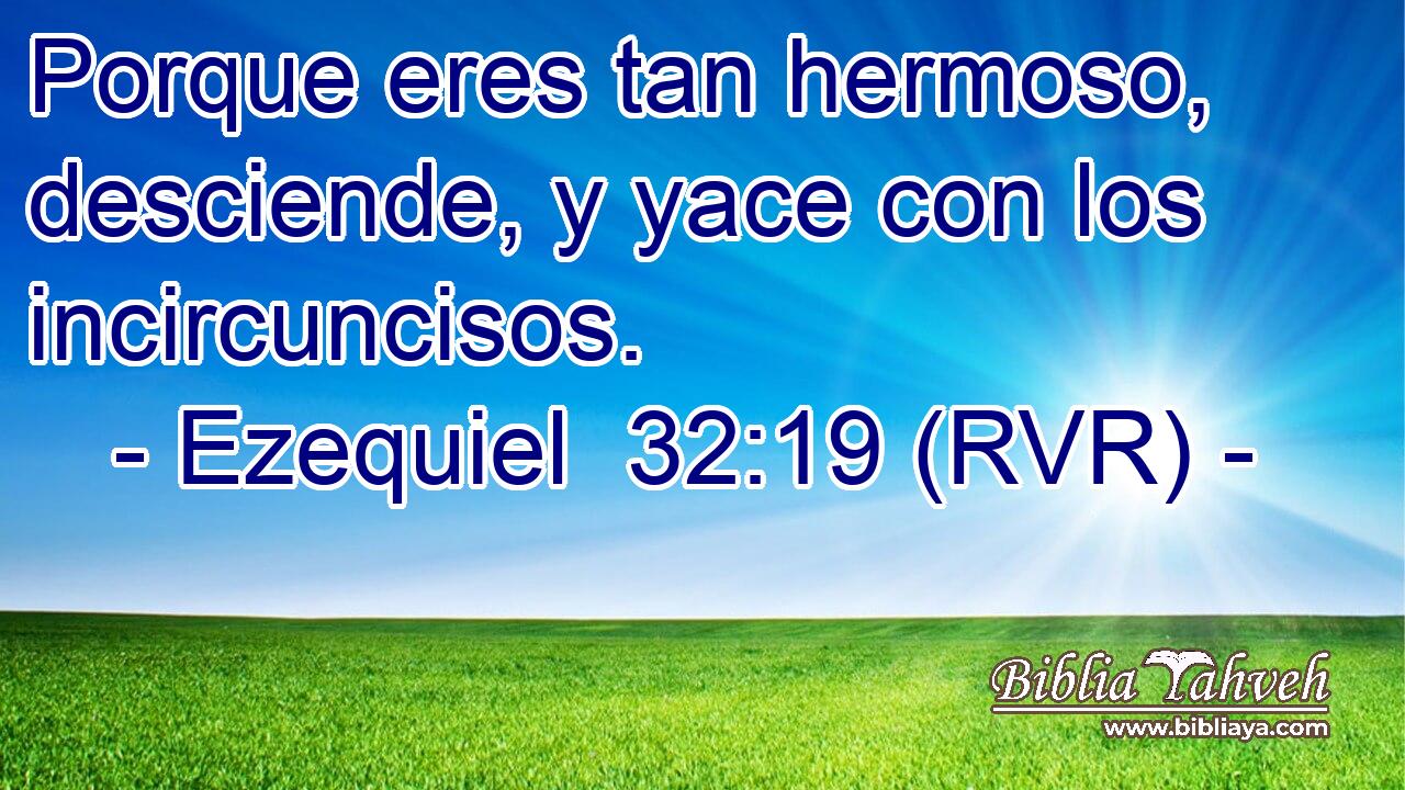 Porque eres tan hermoso, desciende, y yace con los incircuncisos.