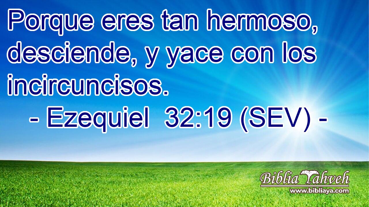 Porque eres tan hermoso, desciende, y yace con los incircuncisos.