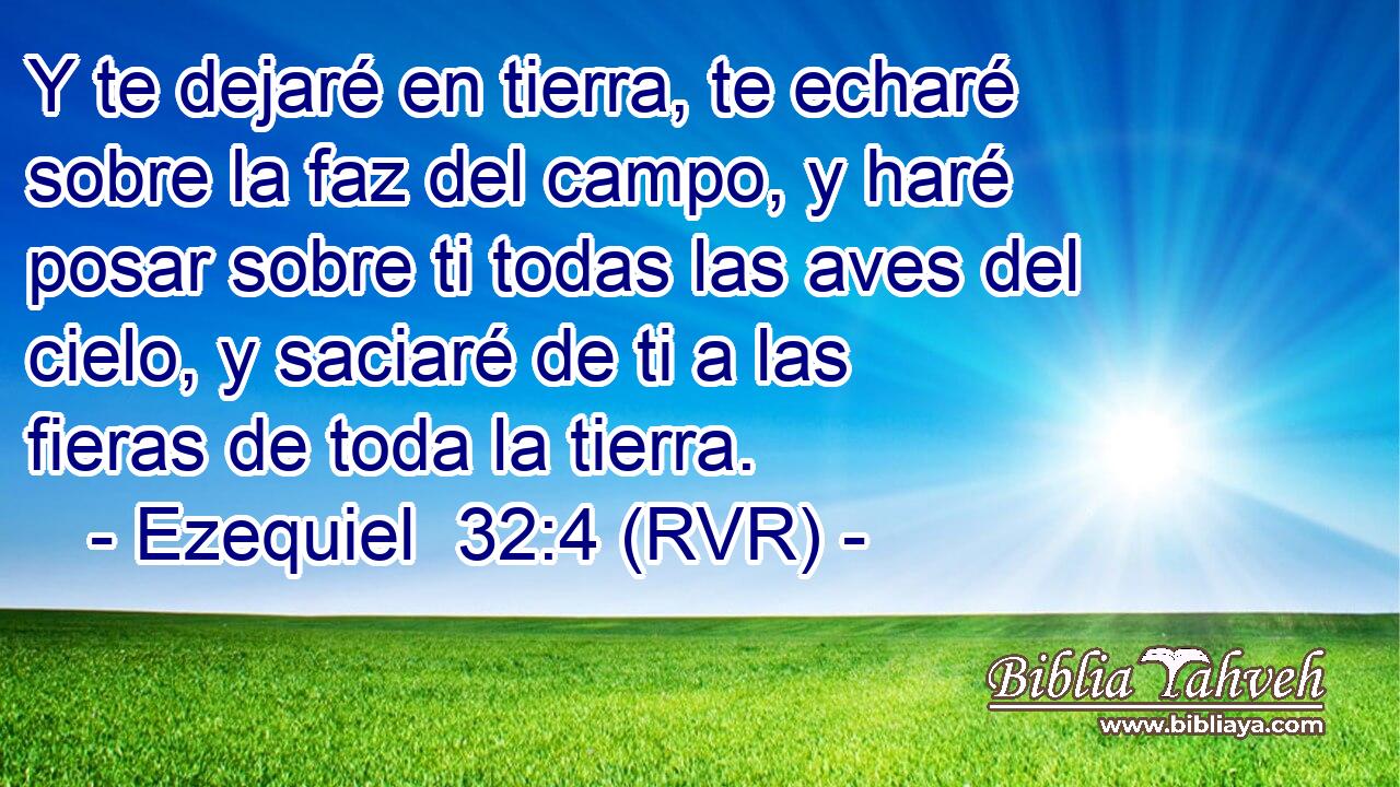 Y te dejaré en tierra, te echaré sobre la faz del campo, y haré posar sobre ti todas las aves del cielo, y saciaré de ti a las fieras de toda la tierra.