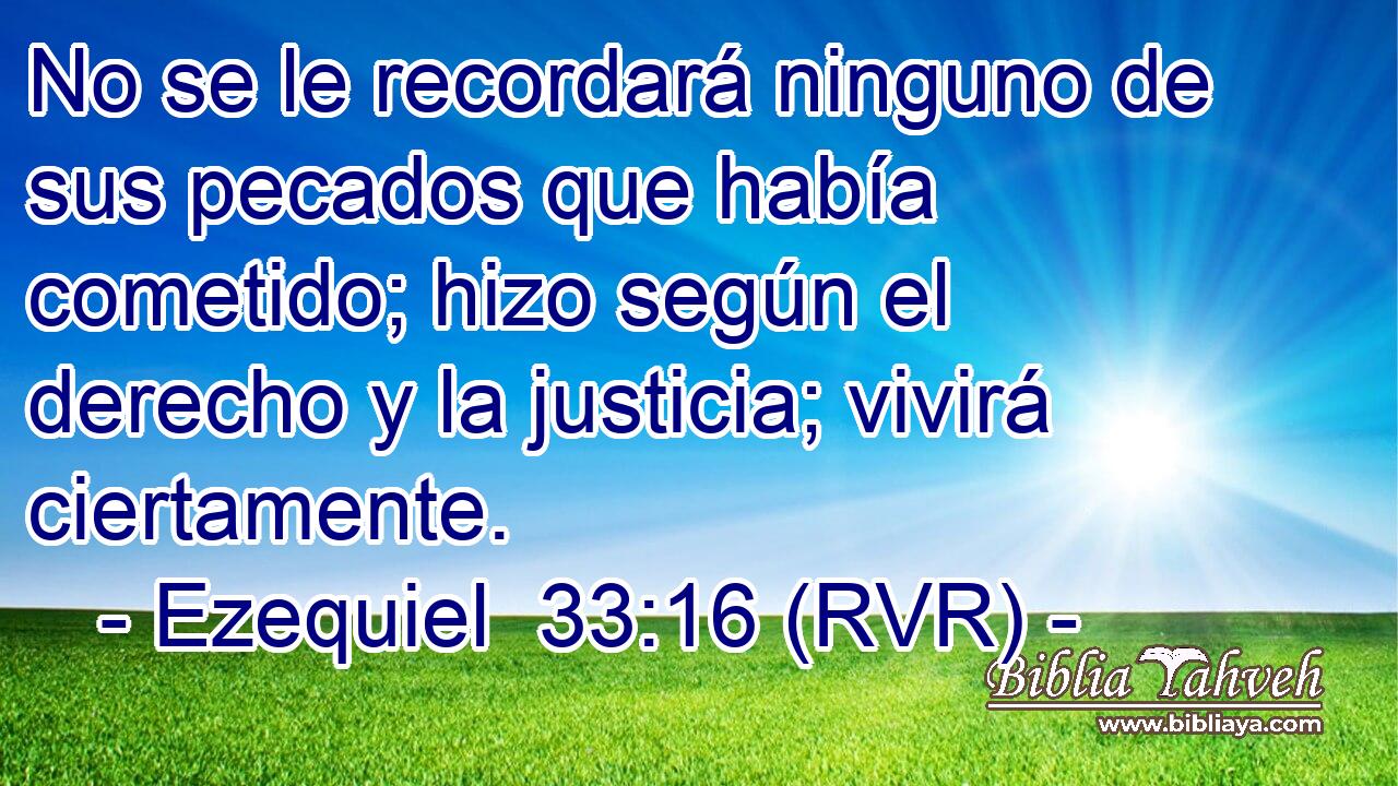 No se le recordará ninguno de sus pecados que había cometido; hizo según el derecho y la justicia; vivirá ciertamente.
