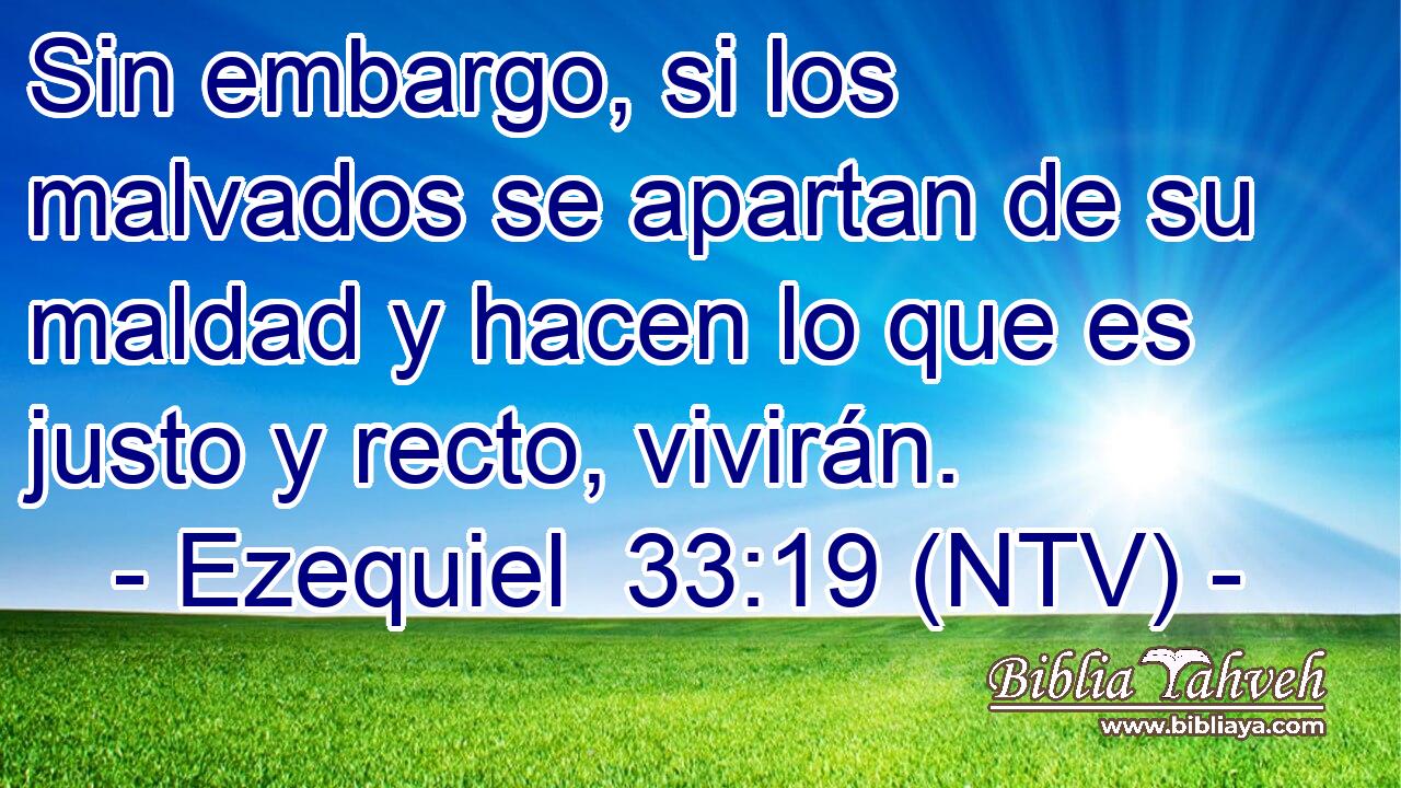 Sin embargo, si los malvados se apartan de su maldad y hacen lo que es justo y recto, vivirán.