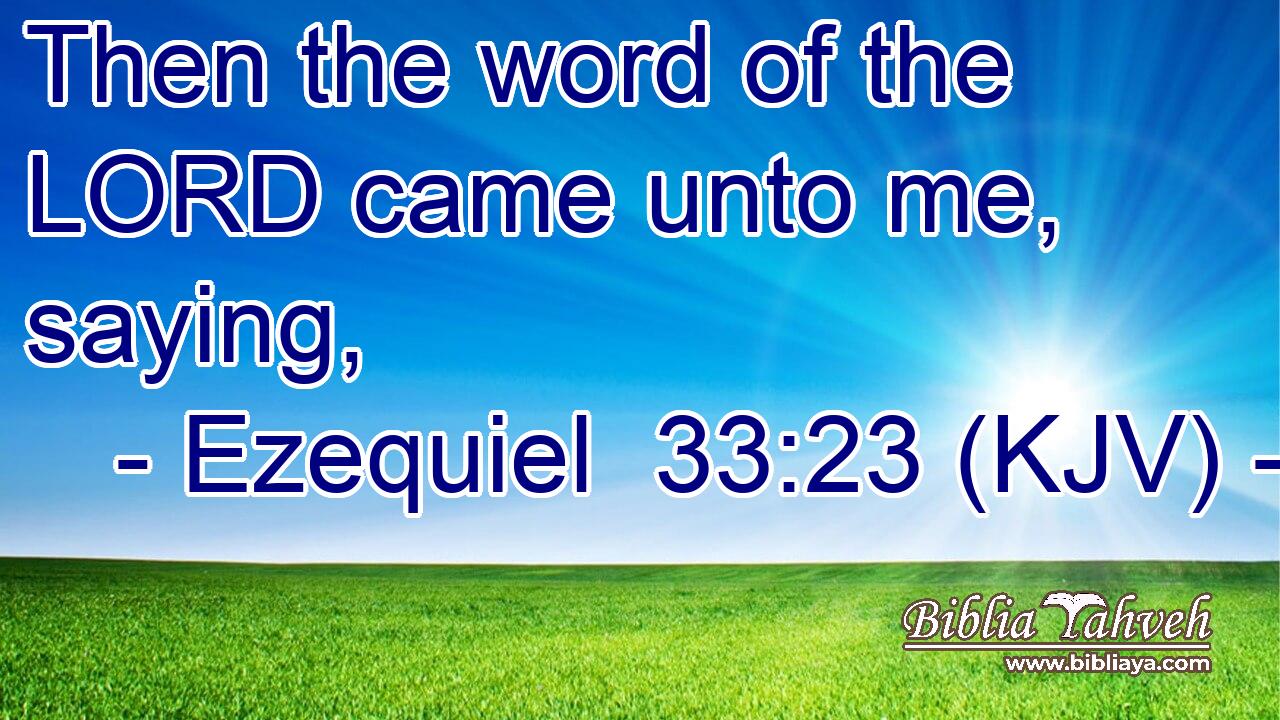 Then the word of the LORD came unto me, saying,