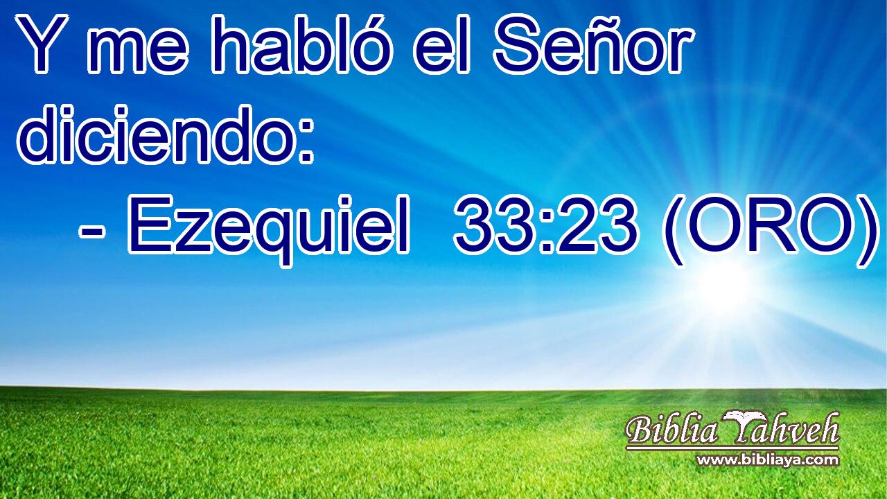  Y me habló el Señor diciendo: 
