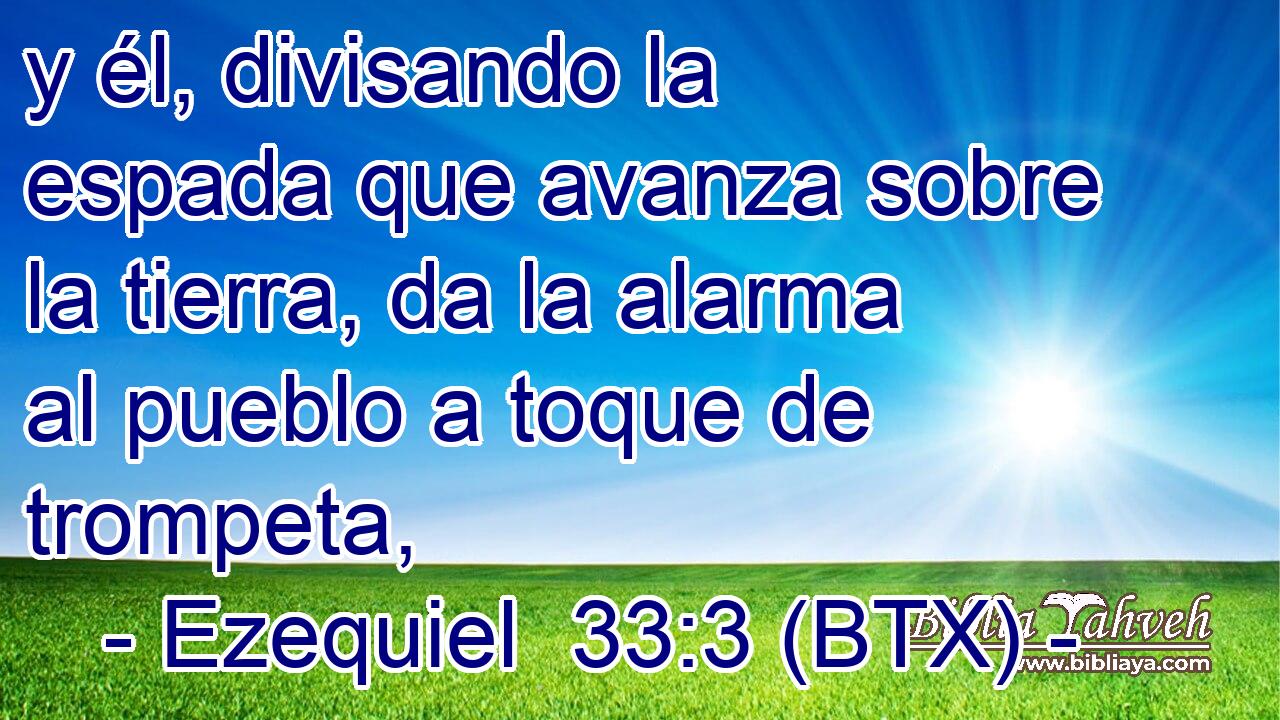 y él, divisando la espada que avanza sobre la tierra, da la alarma al pueblo a toque de trompeta,