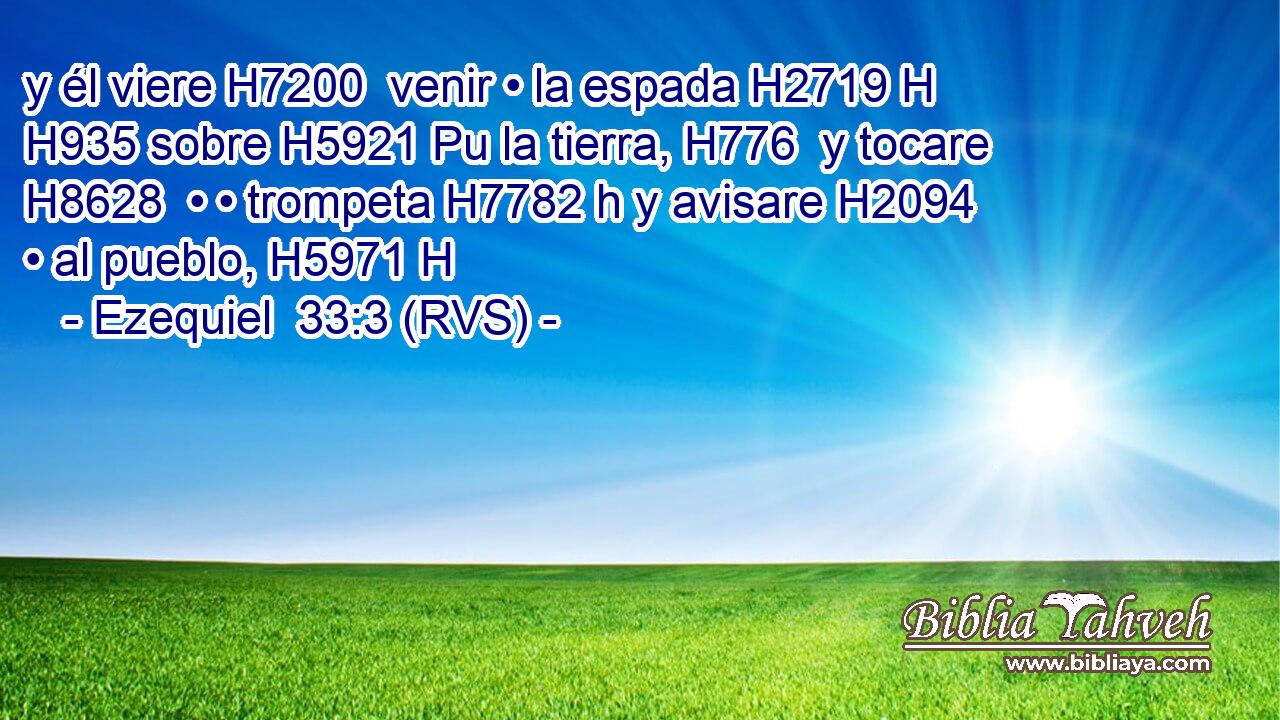 y él viere H7200  venir • la espada H2719 H H935 sobre H5921 Pu la tierra, H776  y tocare H8628  • • trompeta H7782 h y avisare H2094  • al pueblo, H5971 H 