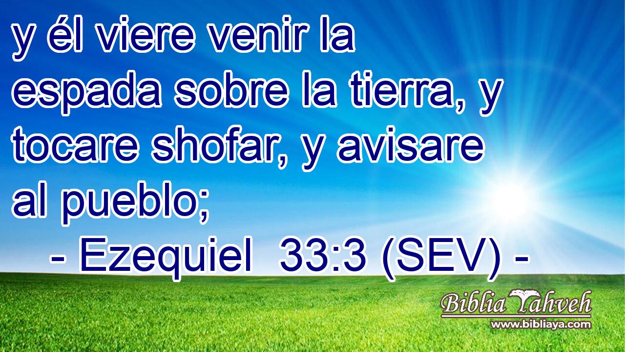 y él viere venir la espada sobre la tierra, y tocare shofar, y avisare al pueblo;