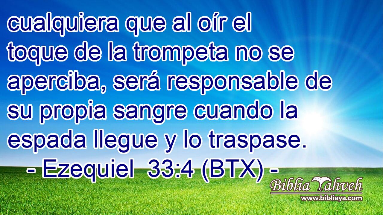 cualquiera que al oír el toque de la trompeta no se aperciba, será responsable de su propia sangre cuando la espada llegue y lo traspase.