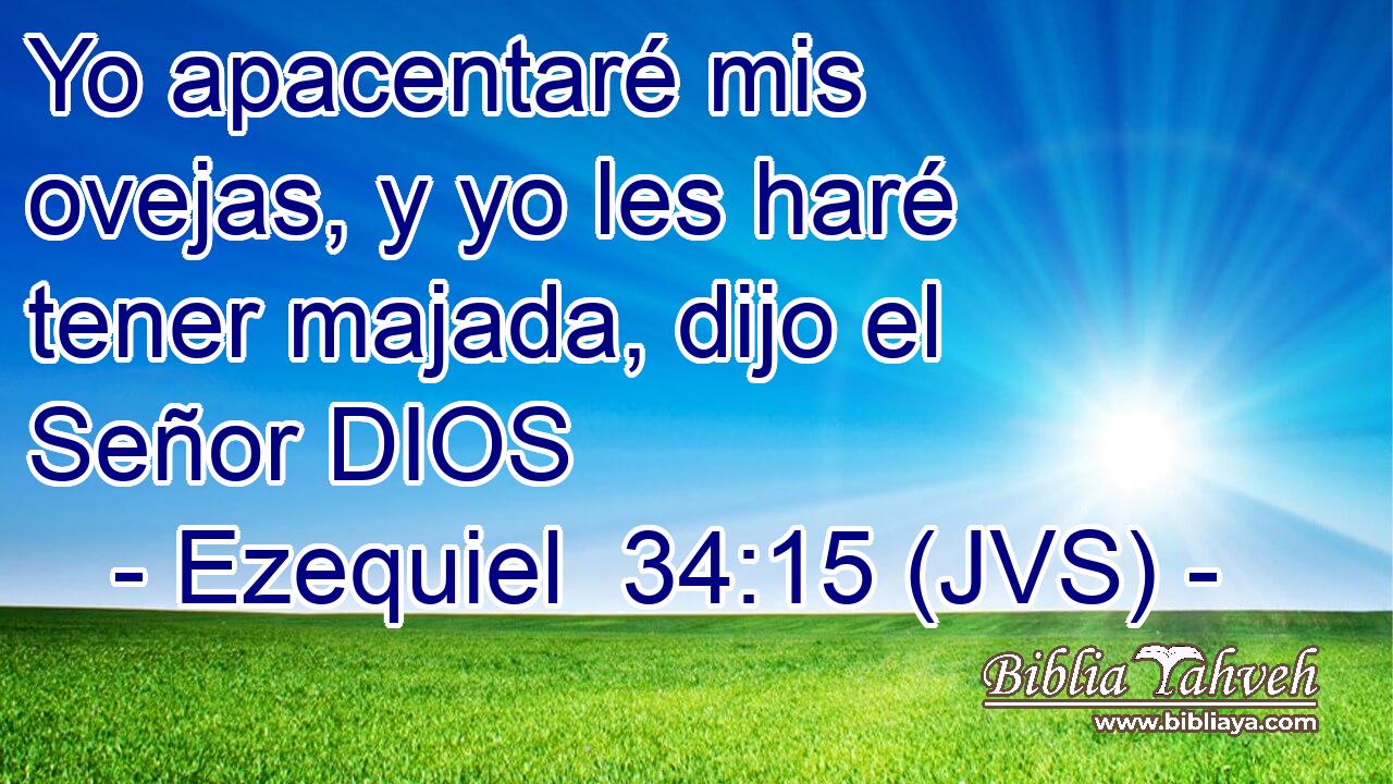Yo apacentaré mis ovejas, y yo les haré tener majada, dijo el Señor DIOS