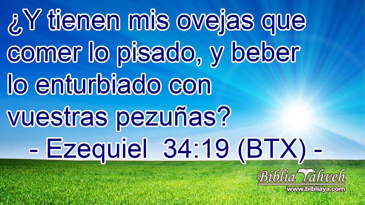¿Y tienen mis ovejas que comer lo pisado, y beber lo enturbiado con vuestras pezuñas?