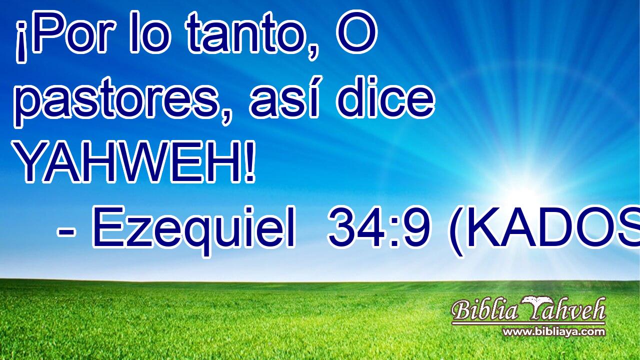  ¡Por lo tanto, O pastores, así dice YAHWEH! 