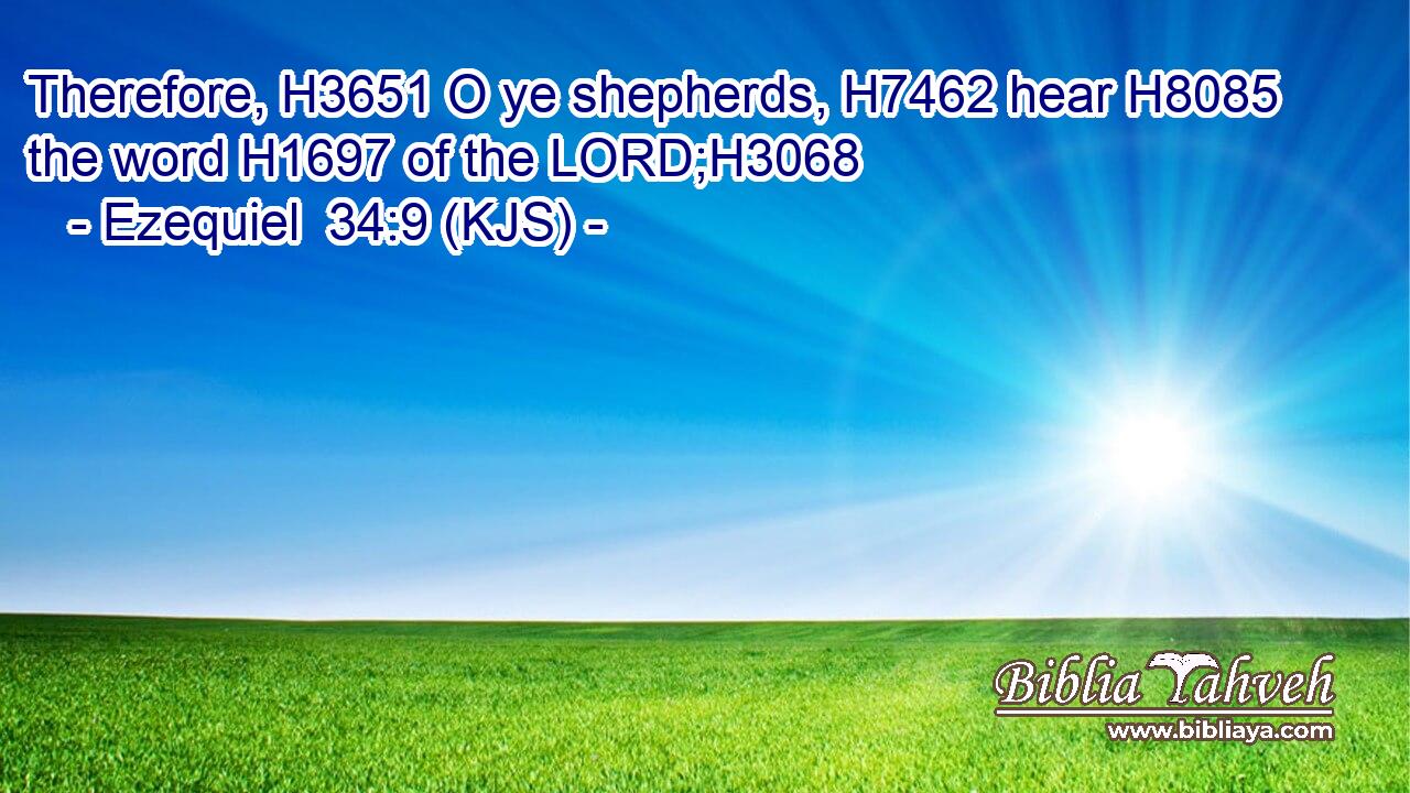 Therefore, H3651 O ye shepherds, H7462 hear H8085 the word H1697 of the LORD;H3068