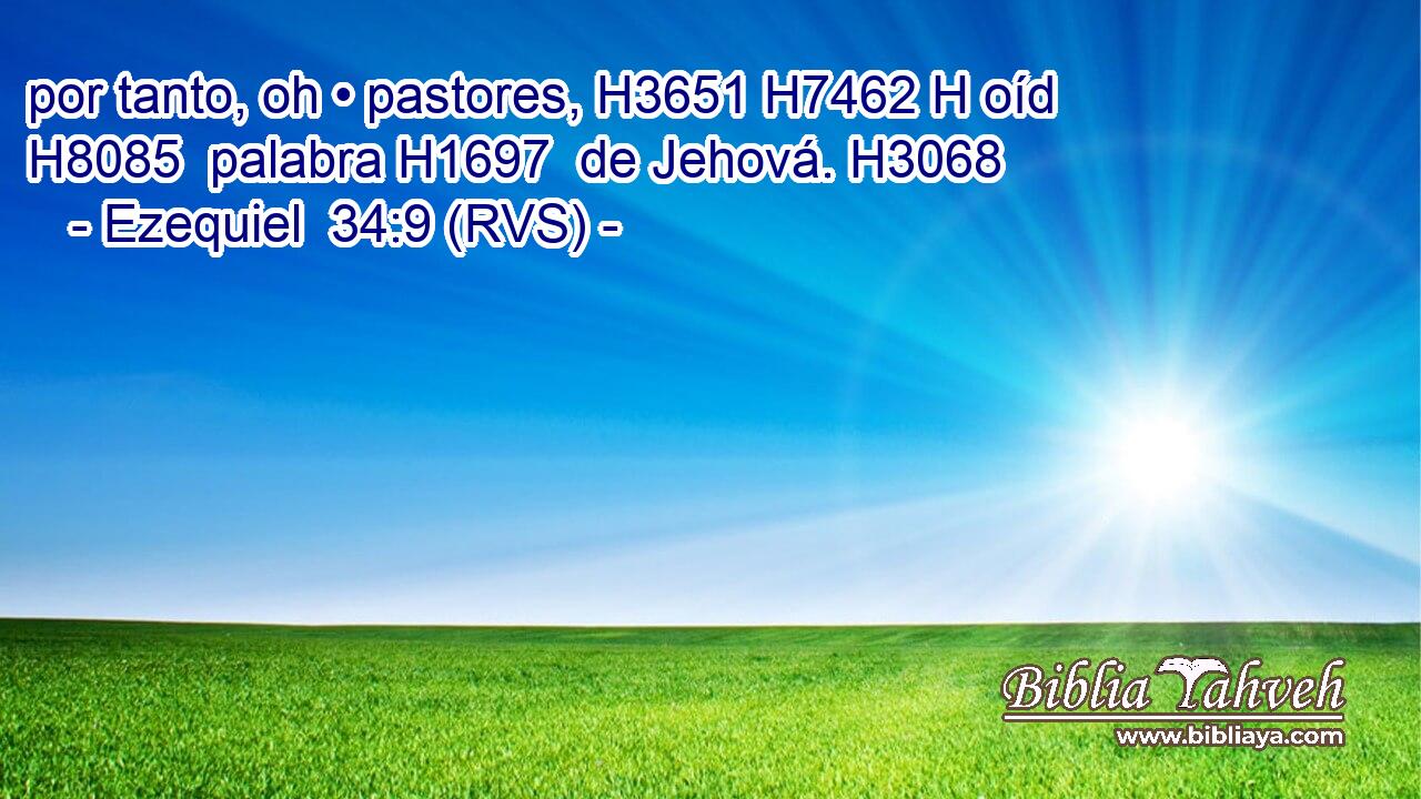 por tanto, oh • pastores, H3651 H7462 H oíd H8085  palabra H1697  de Jehová. H3068  