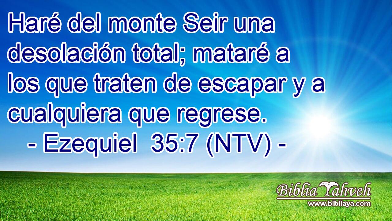 Haré del monte Seir una desolación total; mataré a los que traten de escapar y a cualquiera que regrese.