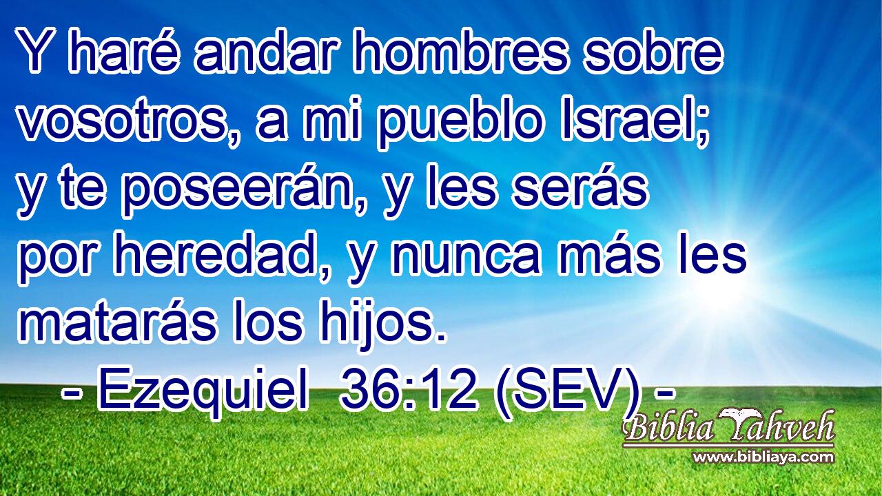 Y haré andar hombres sobre vosotros, a mi pueblo Israel; y te poseerán, y les serás por heredad, y nunca más les matarás los hijos.