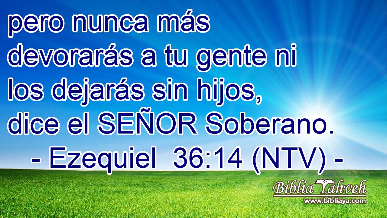 pero nunca más devorarás a tu gente ni los dejarás sin hijos, dice el SEÑOR Soberano.