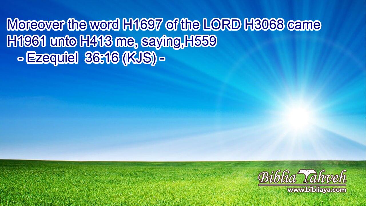 Moreover the word H1697 of the LORD H3068 came H1961 unto H413 me, saying,H559