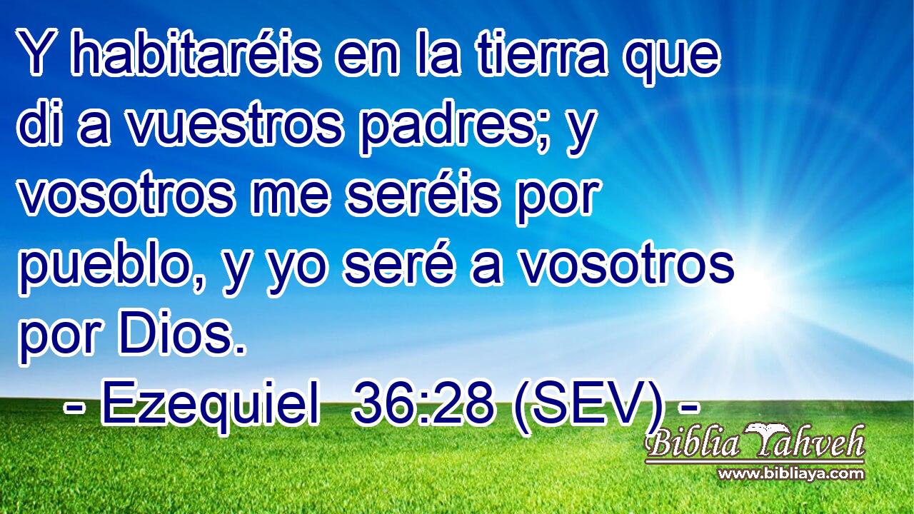 Y habitaréis en la tierra que di a vuestros padres; y vosotros me seréis por pueblo, y yo seré a vosotros por Dios.