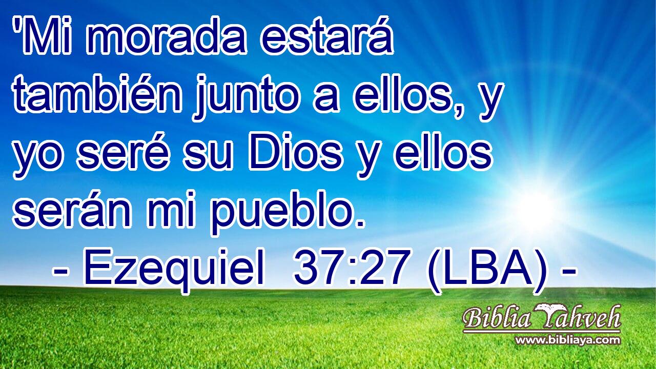 'Mi morada estará también junto a ellos, y yo seré su Dios y ellos serán mi pueblo.