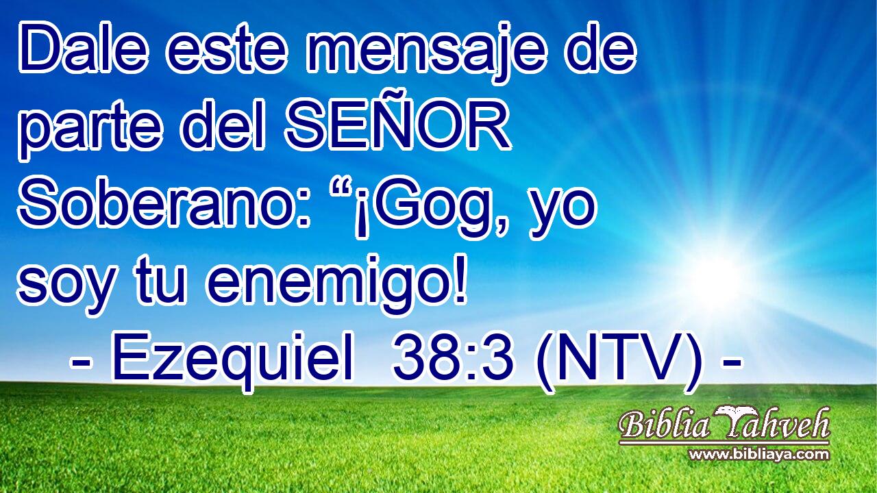 Dale este mensaje de parte del SEÑOR Soberano: “¡Gog, yo soy tu enemigo!