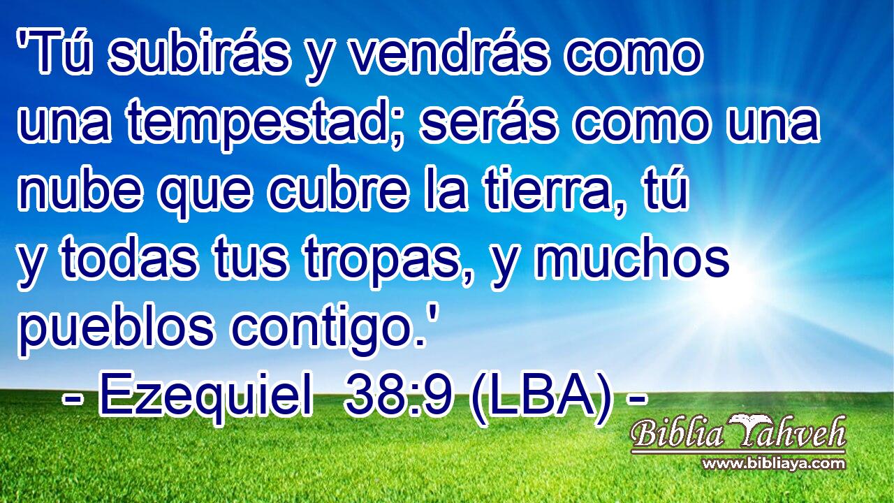 'Tú subirás y vendrás como una tempestad; serás como una nube que cubre la tierra, tú y todas tus tropas, y muchos pueblos contigo.'