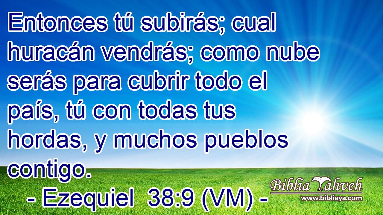  Entonces tú subirás; cual huracán vendrás; como nube serás para cubrir todo el país, tú con todas tus hordas, y muchos pueblos contigo. 
