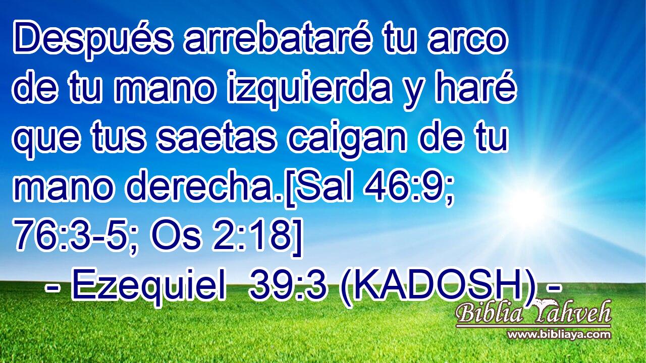  Después arrebataré tu arco de tu mano izquierda y haré que tus saetas caigan de tu mano derecha.[Sal 46:9; 76:3-5; Os 2:18] 