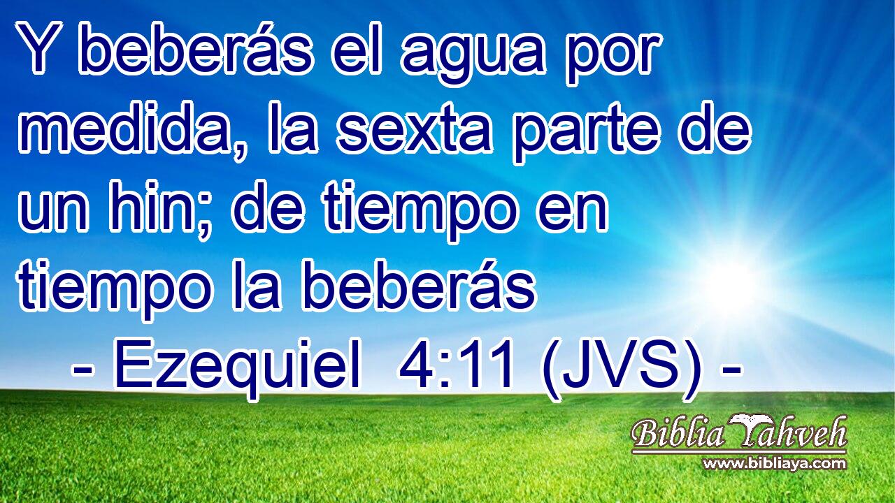 Y beberás el agua por medida, la sexta parte de un hin; de tiempo en tiempo la beberás