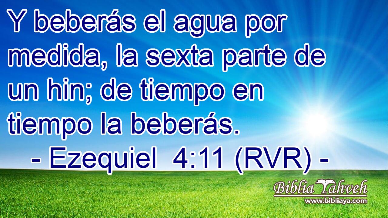 Y beberás el agua por medida, la sexta parte de un hin; de tiempo en tiempo la beberás.