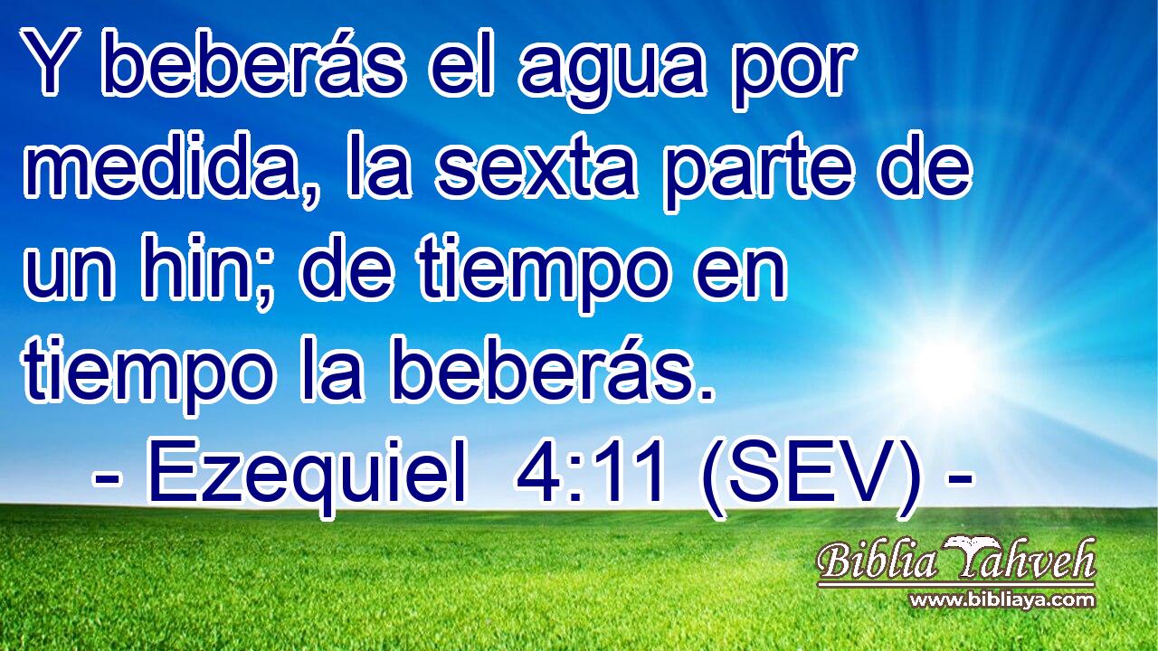Y beberás el agua por medida, la sexta parte de un hin; de tiempo en tiempo la beberás.