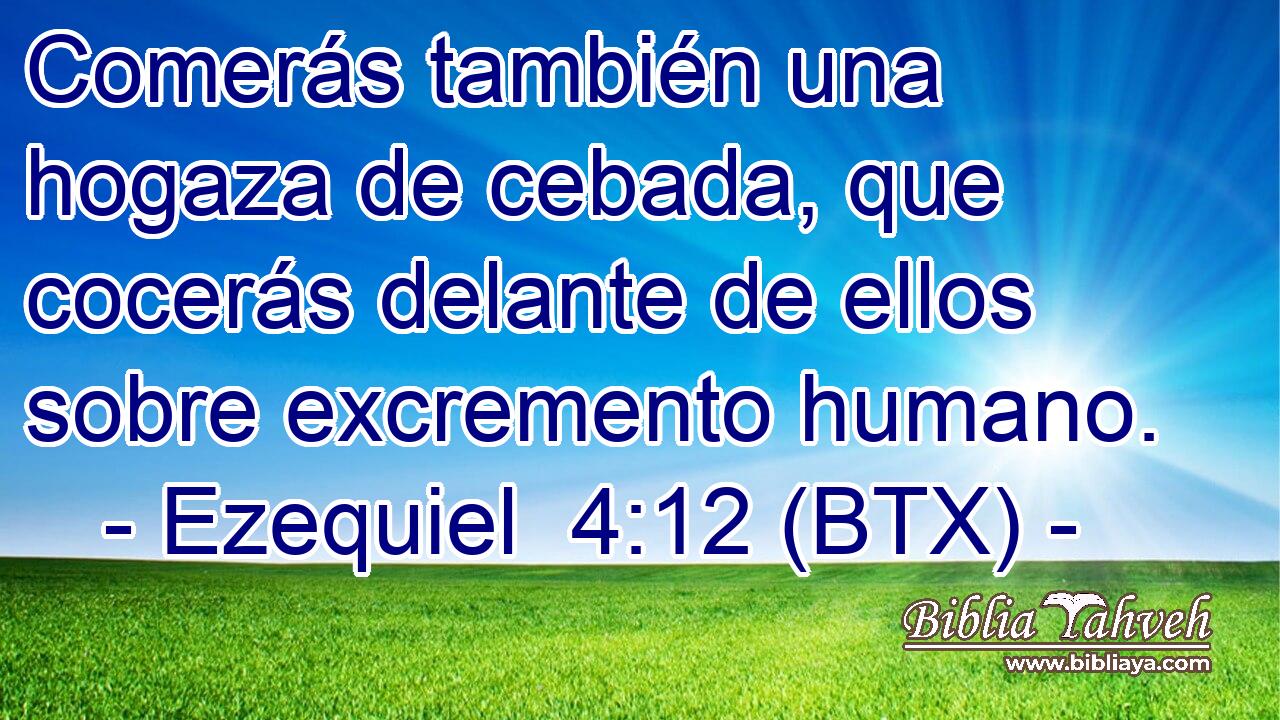Comerás también una hogaza de cebada, que cocerás delante de ellos sobre excremento humano.