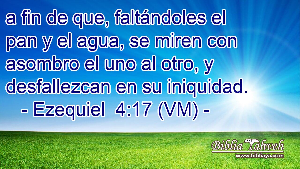  a fin de que, faltándoles el pan y el agua, se miren con asombro el uno al otro, y desfallezcan en su iniquidad. 