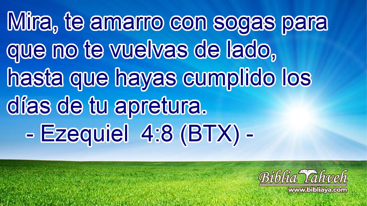 Mira, te amarro con sogas para que no te vuelvas de lado, hasta que hayas cumplido los días de tu apretura.